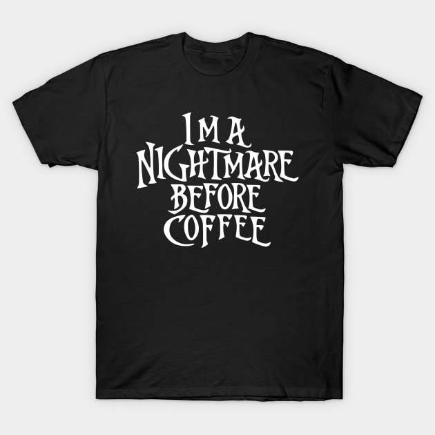 I'm a Nightmare Before Coffee T-Shirt by the kratingdaeng